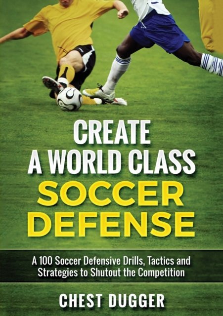 Cover for Chest Dugger · Create a World Class Soccer Defense (Paperback Book) (2019)