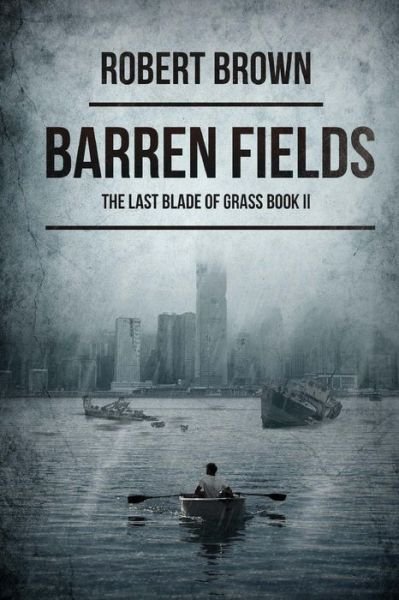 Barren Fields: the Last Blade of Grass Book 2 - Robert Brown - Bøger - Severed Press - 9781925342406 - August 12, 2015