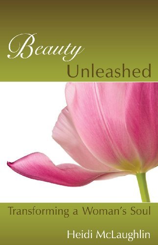 Cover for Heidi Mclaughlin · Beauty Unleashed: Transforming a Woman's Soul (Paperback Bog) (2007)