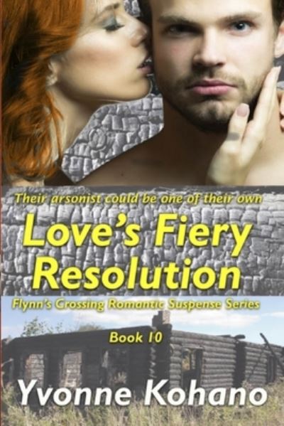 Yvonne Kohano · Love's Fiery Resolution: Flynn's Crossing Romantic Suspense Series Book 10 - Flynn's Crossing (Paperback Book) (2016)