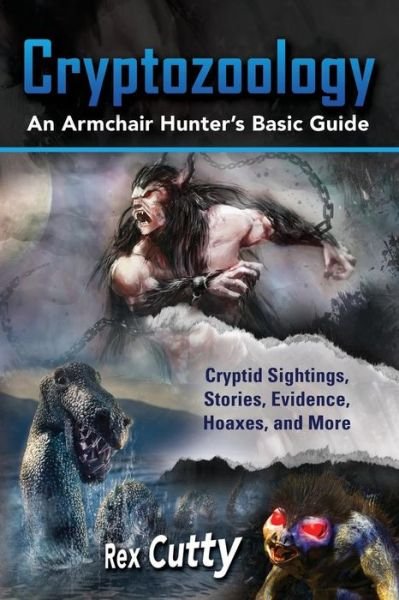 Cover for Rex Cutty · Cryptozoology: Cryptid Sightings, Stories, Evidence, Hoaxes, and More. an Armchair Hunter's Basic Guide (Taschenbuch) (2015)
