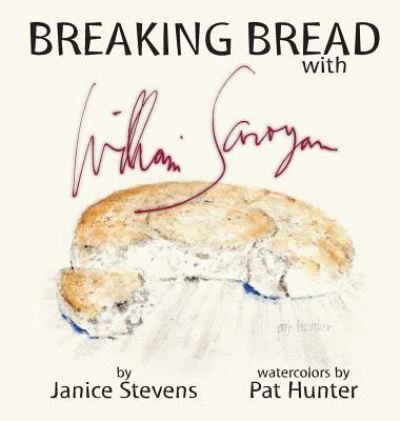 Janice Stevens · Breaking Bread with William Saroyan (Inbunden Bok) (2016)