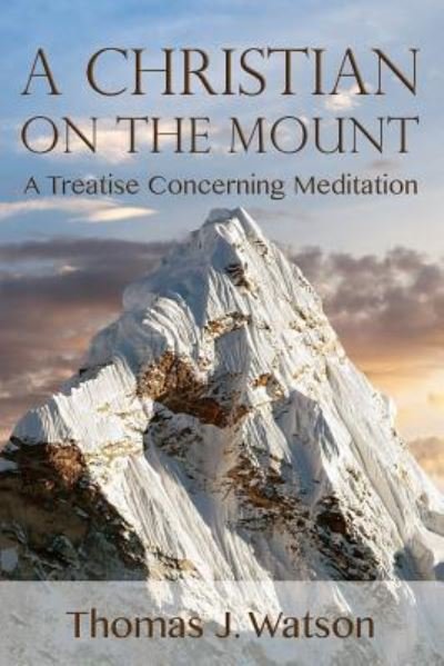 A Christian on the Mount - Thomas Watson - Books - Gideon House Books - 9781943133406 - November 12, 2016