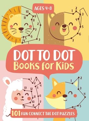 Connect The Dots Book For Kids: Drawing and Coloring Book for Kids ages  4-6, 6-8, Challenging Dot to Dot Puzzles for Fun and Educational Activity,  a B (Paperback)