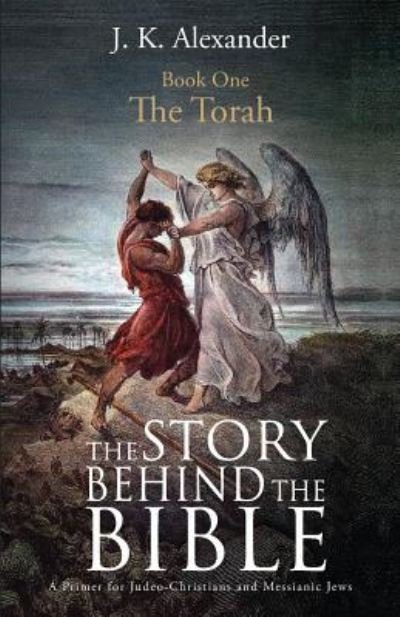 Cover for J K Alexander · The Story Behind The Bible - Book One - The Torah (Pocketbok) (2017)