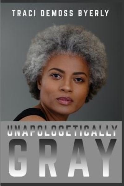 Cover for Traci Byerly · UNAPOLOGETICALLY Gray (Paperback Bog) (2018)