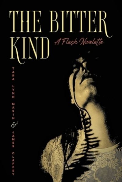 The Bitter Kind A Flash Novelette - Tara Lynn Masih - Books - Cervena Barva Press - 9781950063406 - June 7, 2020