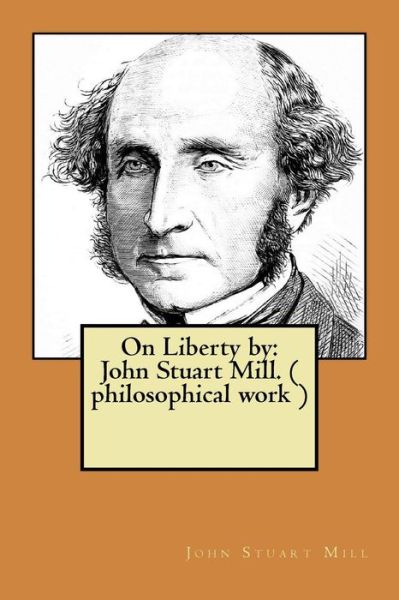 On Liberty by - John Stuart Mill - Books - Createspace Independent Publishing Platf - 9781974456406 - August 11, 2017