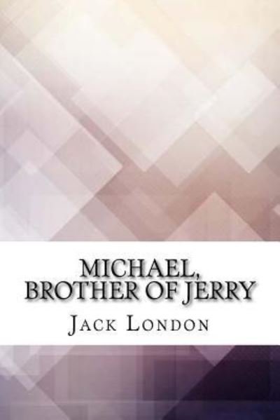 Michael, Brother of Jerry - Jack London - Bücher - Createspace Independent Publishing Platf - 9781974597406 - 18. August 2017