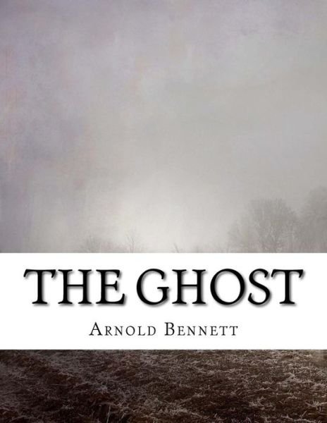 Cover for Arnold Bennett · The Ghost (Paperback Bog) (2017)