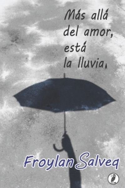 Cover for Froylan Salveq · Mas alla del amor esta la lluvia. (Paperback Book) (2020)