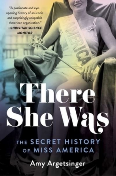 Cover for Amy Argetsinger · There She Was: The Secret History of Miss America (Paperback Book) (2022)