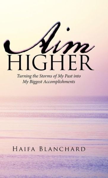 Aim Higher - Haifa Blanchard - Bücher - Balboa Press - 9781982219406 - 15. Februar 2019