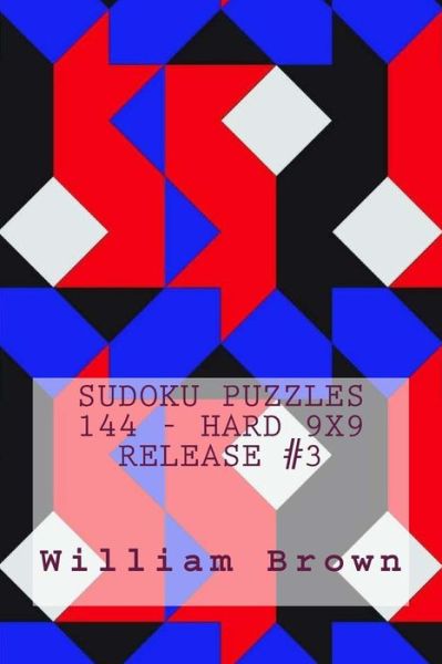 Cover for William Brown · Sudoku Puzzles 144 - Hard 9x9 release #3 (Paperback Book) (2018)