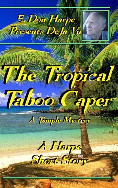 Cover for E Don Harpe · E. Don Harpe Presents DeJa Vu The Tropical Taboo Caper A Temple Mystery (Paperback Book) (2018)