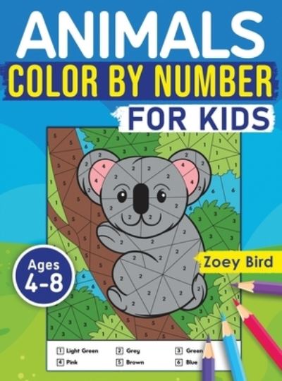 Cover for Zoey Bird · Animals Color by Number for Kids: Coloring Activity for Ages 4 - 8 (Hardcover Book) (2020)