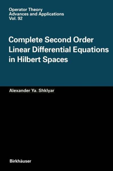 Cover for Alexander Ya. Shklyar · Complete Second Order Linear Differential Equations in Hilbert Spaces - Operator Theory: Advances and Applications (Paperback Book) [Softcover reprint of the original 1st ed. 1997 edition] (2011)