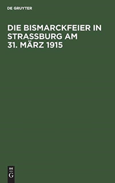 Cover for No Contributor · Die Bismarckfeier in Strassburg Am 31. Marz 1915 (Hardcover bog) (2015)