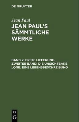 Cover for Jean Paul · Erste Lieferung Die Unsichtbare Loge - Eine Lebensbeschreibung (Book) (1901)