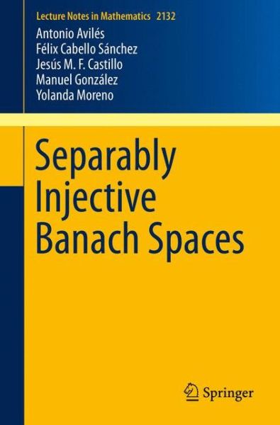 Cover for Antonio Aviles · Separably Injective Banach Spaces - Lecture Notes in Mathematics (Paperback Book) [1st ed. 2016 edition] (2016)