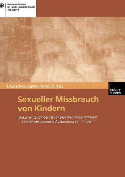 Sexueller Missbrauch Von Kindern: Dokumentation Der Nationalen Nachfolgekonferenz "kommerzielle Sexuelle Ausbeutung Von Kindern" Vom 14./15. Marz 2001 in Berlin - Deutsches Jugendinstitut - Books - Vs Verlag Fur Sozialwissenschaften - 9783322950406 - July 5, 2012