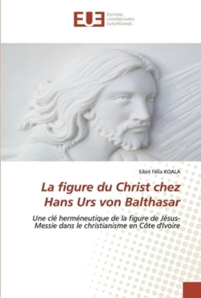 La figure du Christ chez Hans Urs - Koala - Books -  - 9783330867406 - May 11, 2020