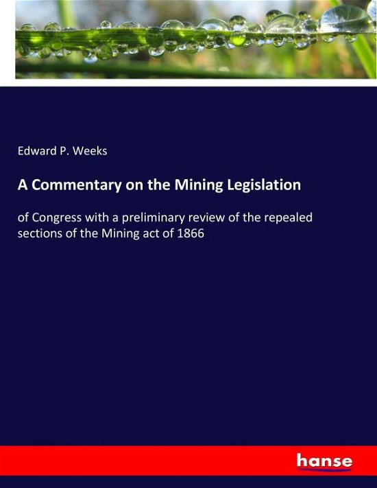 A Commentary on the Mining Legisl - Weeks - Boeken -  - 9783337235406 - 6 juli 2017