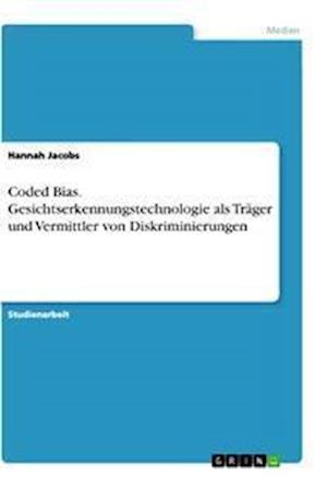 Cover for Hannah Jacobs · Coded Bias. Gesichtserkennungstechnologie als Trager und Vermittler von Diskriminierungen (Paperback Book) (2021)