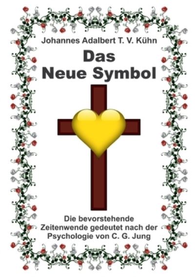 Cover for Johannes Adalbert T V Kuhn · Das Neue Symbol (Paperback Book) (2021)