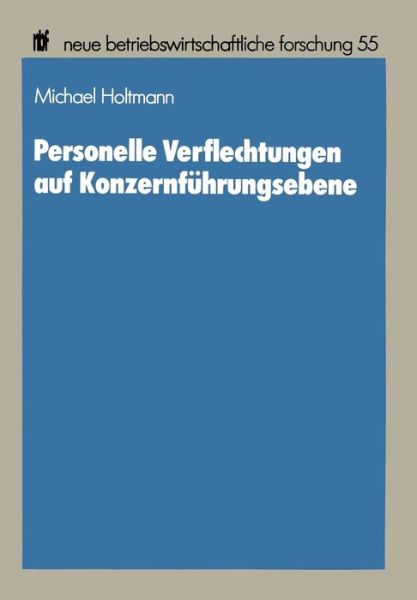 Cover for Michael Holtmann · Personelle Verflechtungen Auf Konzernfuhrungsebene - Neue Betriebswirtschaftliche Forschung (Nbf (Paperback Book) [1989 edition] (1989)