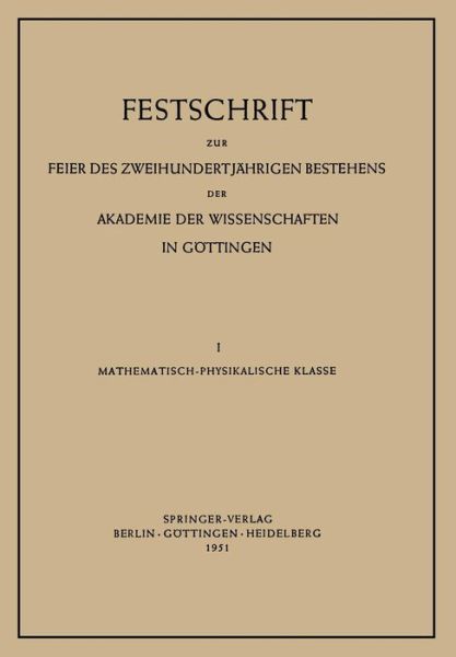 Festschrift Zur Feier Des Zweihundertjahrigen Bestehens Der Akademie Der Wissenschaften in Goettingen: I. Mathematisch-Physikalische Klasse - Late Nobel Laureate Max Born - Books - Springer-Verlag Berlin and Heidelberg Gm - 9783540015406 - 1951