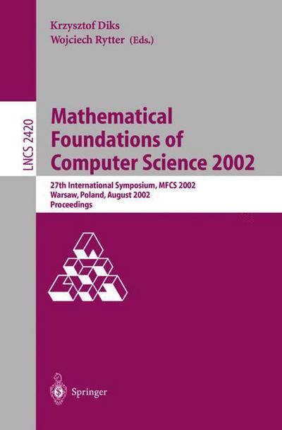 Cover for K Diks · Mathematical Foundations of Computer Science 2002: 27th International Symposium, Mfcs 2002, Warsaw, Poland, August 26-30, 2002. Proceedings - Lecture Notes in Computer Science (Paperback Book) (2002)