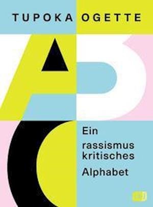 Cover for Tupoka Ogette · Ein rassismuskritisches Alphabet (Buch) (2022)