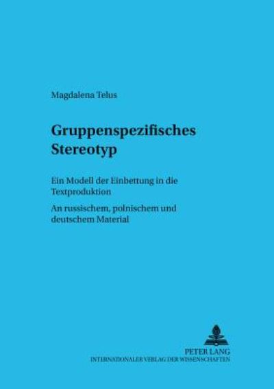 Cover for Magdalena Telus · Gruppenspezifisches Stereotyp: Ein Modell Der Einbettung in Die Textproduktion. an Russischem, Polnischem Und Deutschem Material - Sprache Im Kontext (Paperback Book) (2002)