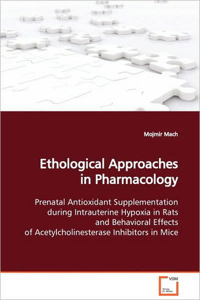 Cover for Mojmir Mach · Ethological Approaches in Pharmacology: Prenatal Antioxidant Supplementation During Intrauterine Hypoxia in Rats and Behavioral Effects of Acetylcholinesterase Inhibitors in Mice (Pocketbok) (2009)