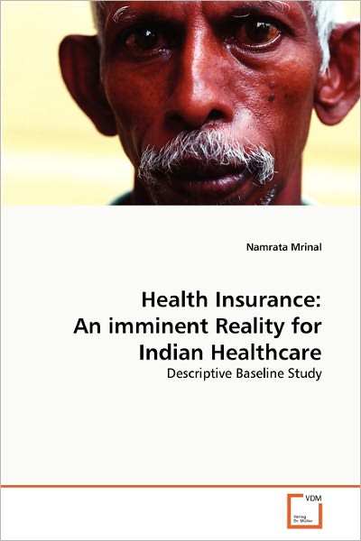 Cover for Namrata Mrinal · Health Insurance: an Imminent Reality for Indian Healthcare: Descriptive Baseline Study (Paperback Book) (2010)