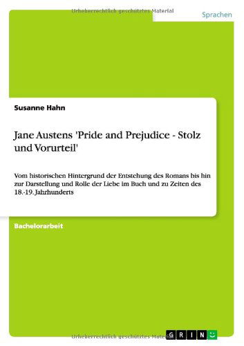 Cover for Susanne Hahn · Zu Jane Austens Pride and Prejudice - Stolz und Vorurteil: Von der Entstehung des Romans bis zur Darstellung und Rolle der Liebe zu Zeiten des 18. / 19. Jahrhunderts (Paperback Book) [German edition] (2010)