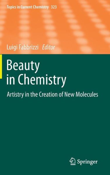 Cover for Luigi Fabbrizzi · Beauty in Chemistry: Artistry in the Creation of New Molecules - Topics in Current Chemistry (Hardcover Book) [2012 edition] (2012)