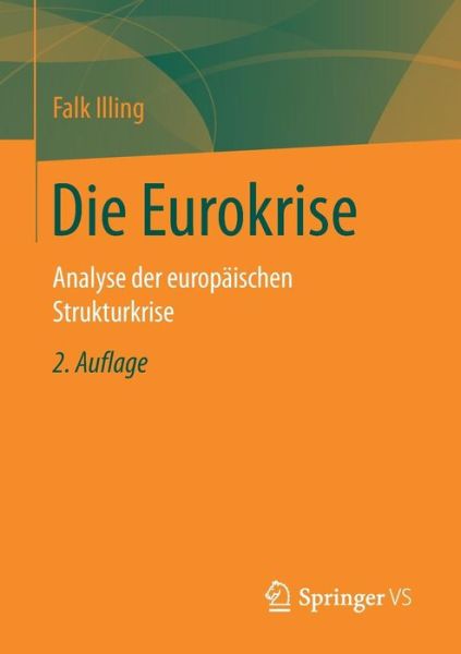 Cover for Falk Illing · Die Eurokrise: Analyse Der Europaischen Strukturkrise (Paperback Book) [2nd 2. Aufl. 2017 edition] (2017)