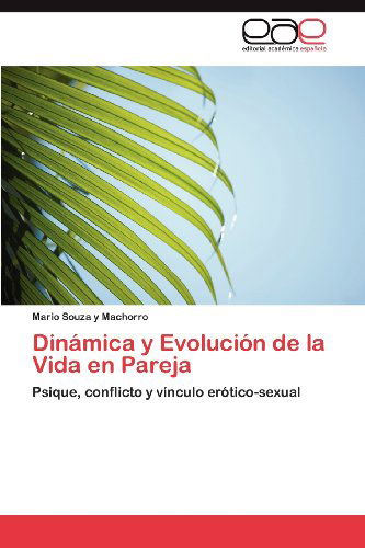 Cover for Mario Souza Y Machorro · Dinámica Y Evolución De La Vida en Pareja: Psique, Conflicto Y Vínculo Erótico-sexual (Paperback Book) [Spanish edition] (2012)
