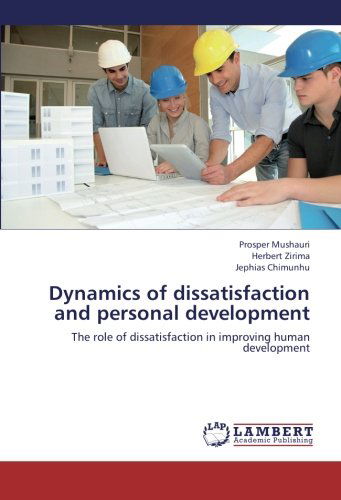 Dynamics of Dissatisfaction and Personal Development: the Role of Dissatisfaction in Improving Human Development - Jephias Chimunhu - Books - LAP LAMBERT Academic Publishing - 9783659113406 - September 12, 2012