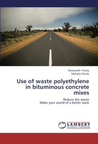 Cover for Mahabir Panda · Use of Waste Polyethylene in Bituminous Concrete Mixes: Reduce the Waste  Make Your World of a Better Taste (Paperback Book) (2012)
