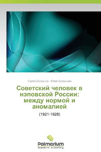 Cover for Yuliya Bogdanova · Sovetskiy Chelovek V Nepovskoy Rossii: Mezhdu Normoy I Anomaliey: (1921-1928) (Russian Edition) (Paperback Book) [Russian edition] (2013)