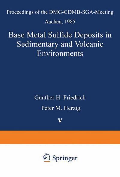 Cover for Guenther Friedrich · Base Metal Sulfide Deposits in Sedimentary and Volcanic Environments: Proceedings of the DMG-GDMB-SGA-Meeting Aachen, 1985 - Special Publication of the Society for Geology Applied to Mineral Deposits (Pocketbok) [Softcover reprint of the original 1st ed. 1988 edition] (2012)