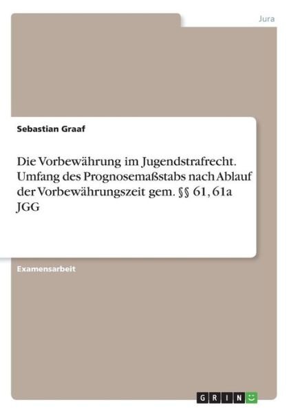 Die Vorbewährung im Jugendstrafre - Graaf - Bøker -  - 9783668669406 - 