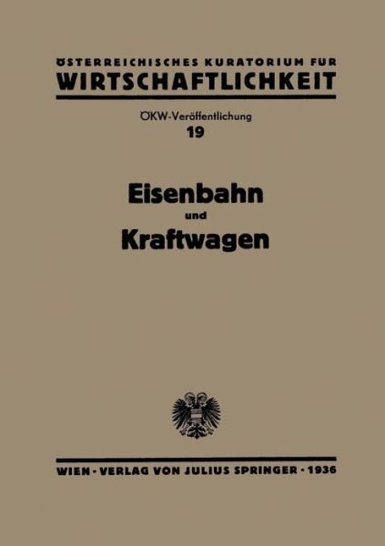 Cover for N Osterr Inst F Konjunkturforschung · Eisenbahn Und Kraftwagen: Gesamtbericht Zum Problem Der &quot;arbeitsteilung Und Zusammenarbeit Von Eisenbahn Und Kraftwagen&quot; (Taschenbuch) [1936 edition] (1936)