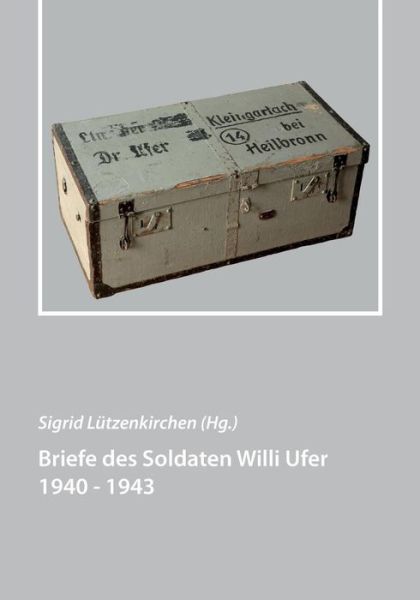 Cover for Sigrid Lutzenkirchen · Briefe Des Soldaten Willi Ufer 1940 - 1943 (Paperback Book) (2014)