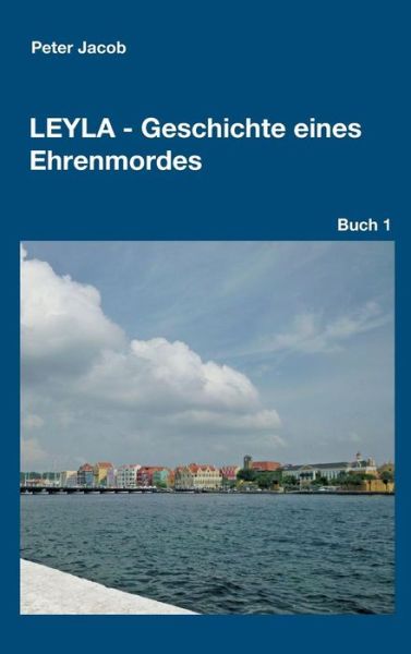 Leyla - Geschichte eines Ehrenmor - Jacob - Bøker -  - 9783743908406 - 6. juni 2017