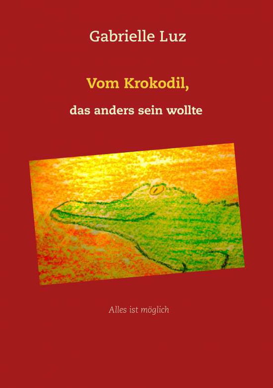 Vom Krokodil, das anders sein wollt - Luz - Books -  - 9783744873406 - 