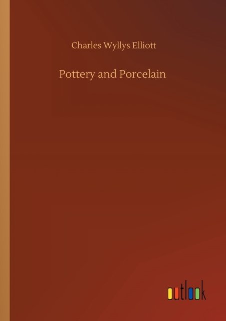 Cover for Charles Wyllys Elliott · Pottery and Porcelain (Pocketbok) (2020)